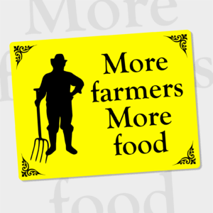 "More farmers More food" printed sign